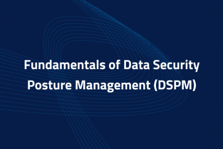 Data Security Posture Management (DSPM)